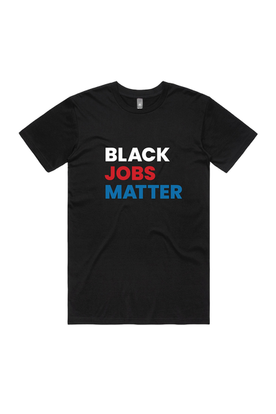 BLACK JOBS MATTER T-SHIRT; BLACK